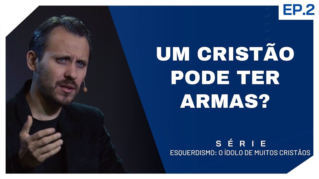 Esquerdismo: O ídolo de muitos cristãos | Ep. 2 - Um cristão pode ter armas?