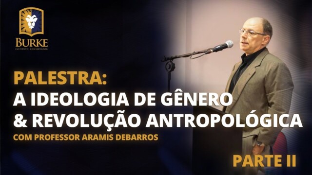 Ideologia de Gênero e Revolução Antropológica - Parte II